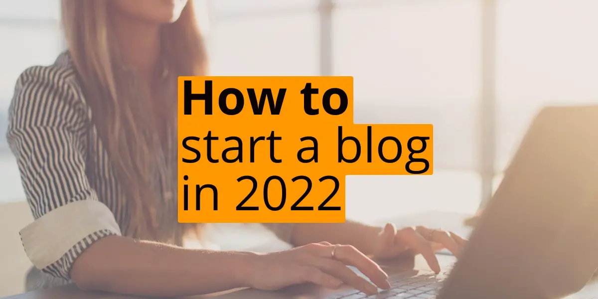 How to start a blog in 2022