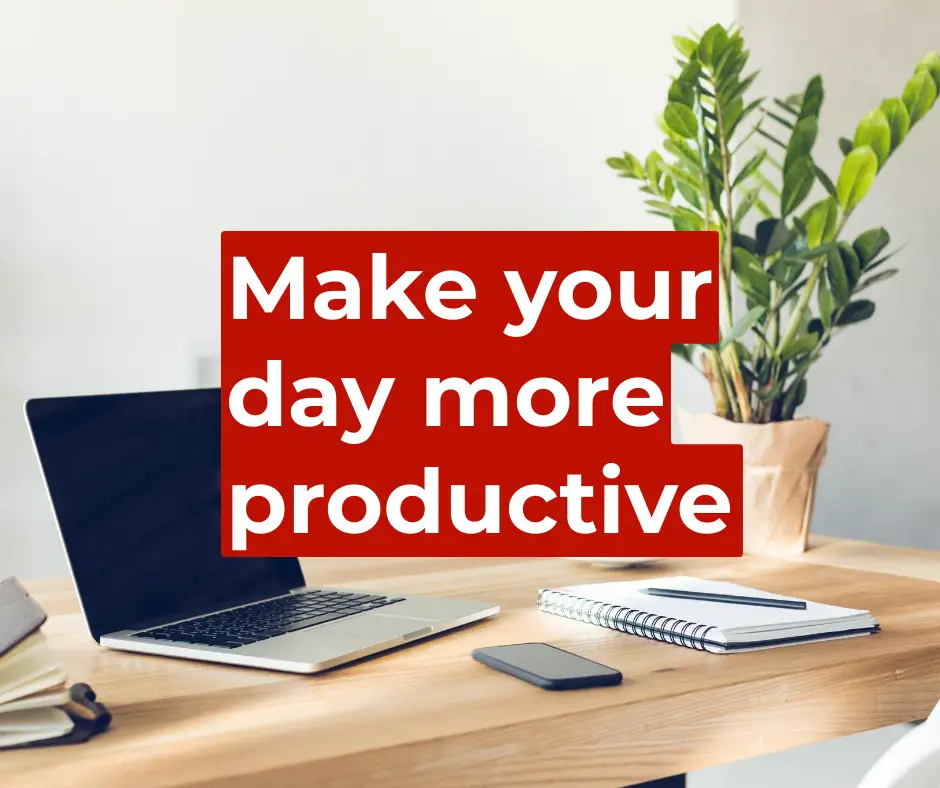 How to make your day more productive